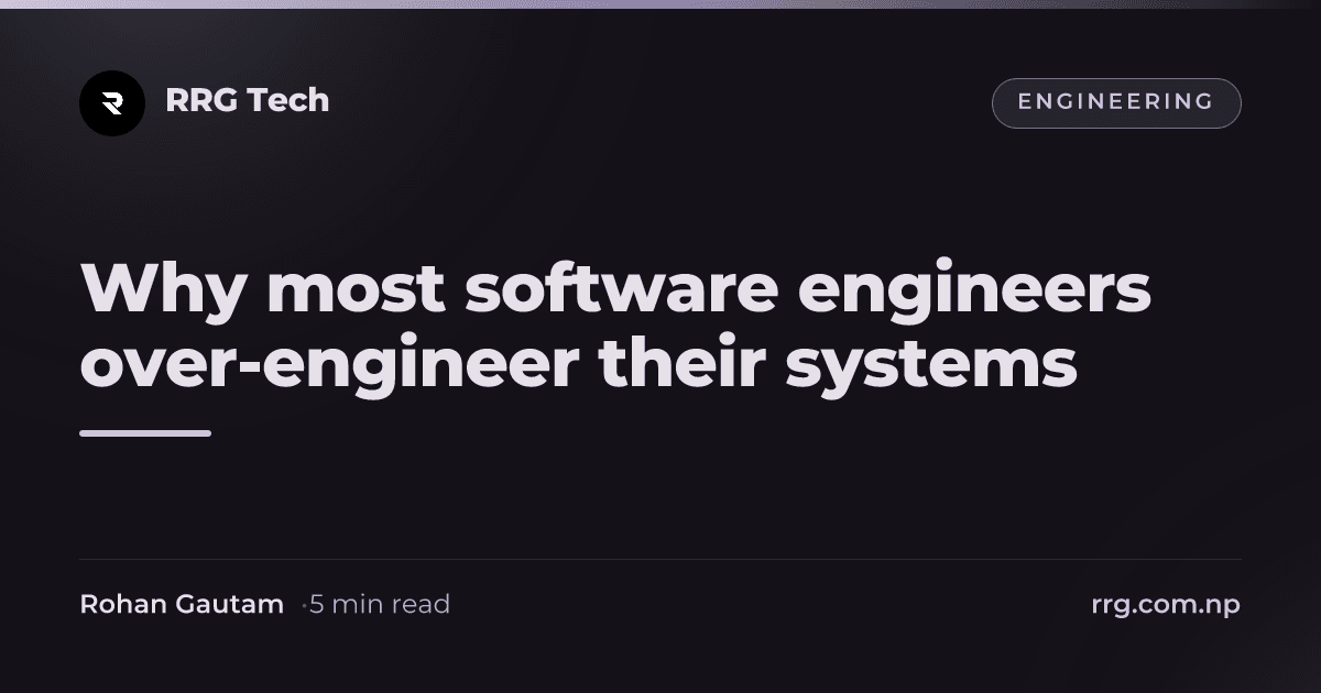 Why most software engineers over-engineer their systems